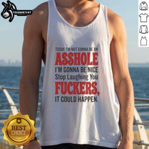 Funny tank top with 'Today I'm Not Gonna Be An Asshole, I'm Gonna Be Nice' slogan, perfect for casual outings and humor.
