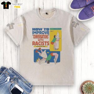 Step-by-step guide on improving conversations with racists, featuring a washed T-shirt design for awareness.