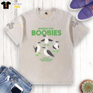 Good Hooray For Boobies In Space No One Can Hear Them Squawk washed t-shirt featuring a fun space-themed graphic design.