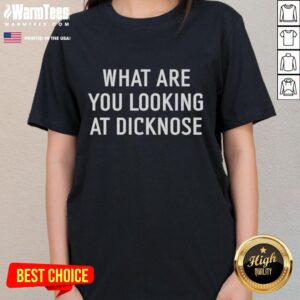 Alt Text: Premium What Are You Looking At Dicknose Ladies Tee featuring a playful graphic design on a stylish women's shirt.