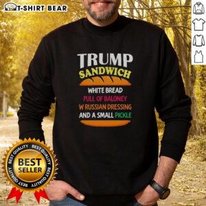 Alt Text: Top Trump sandwich on white bread with baloney, Russian dressing, and a pickle, featured on a political sweatshirt