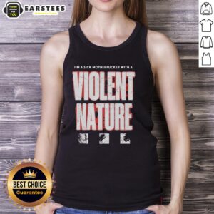 Good I'm A Sick Motherfucker With A Violent Nature tank top design featuring bold text and edgy graphics.