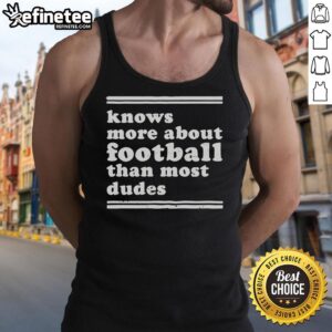 Stylish tank top with 'Knows More About Football Than Most Dudes' print, perfect for football fans and casual wear.
