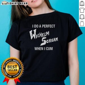Funny 'Good I Do A Perfect Wilhelm Scream When I Cum' ladies tee showcasing humor and pop culture in a stylish design.