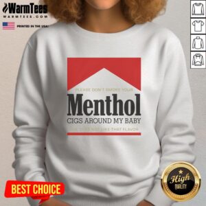 Red sweatshirt with a humorous message: 'Please don't smoke your menthol cigs around my baby. She does not like that flavor.'