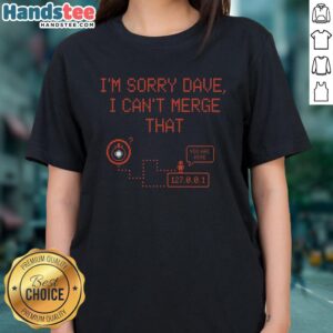 Nice I'm Sorry Dave I Can't Merge That Ladies Tee featuring a playful graphic and vibrant colors for casual wear.