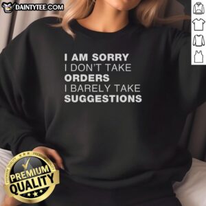 Awesome Sorry No Orders No Suggestions Sweatshirt in casual style, perfect for laid-back fashion lovers.