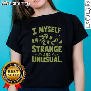 Alt Text: Good I Myself Am Strange and Unusual Ladies Tee featuring a unique design for quirky fashion lovers.