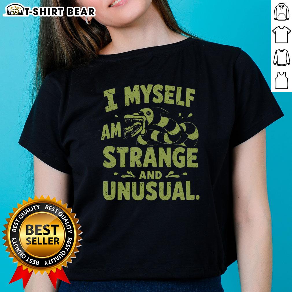 Good I Myself Am Strange And Unusual Ladies Tee Alt Text: Good I Myself Am Strange and Unusual Ladies Tee featuring a unique design for quirky fashion lovers.