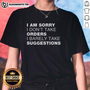 Top Sorry No Orders No Suggestions Ladies Tee in stylish design, perfect for casual wear and expressing individuality.