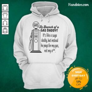 Alt Text: Funny hoodie design saying 'Nice In Search Of A Gas Daddy' a playful twist on the sugar daddy concept.