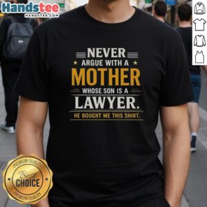 Official Never Argue With A Mother Whose Son Is A Lawyer T-Shirt design featuring bold text and playful graphics.