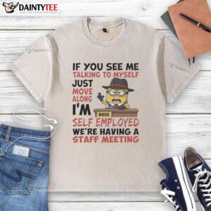 Good Boss Minions T-shirt featuring 'If you see me talking to myself, just move along, I'm self-employed' quote.
