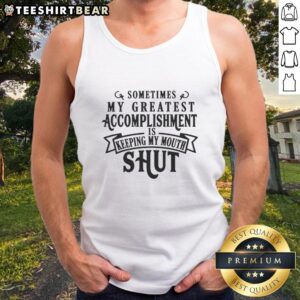 Hot tank top with the phrase 'Sometimes my greatest accomplishment is keeping my mouth shut' for casual wear.