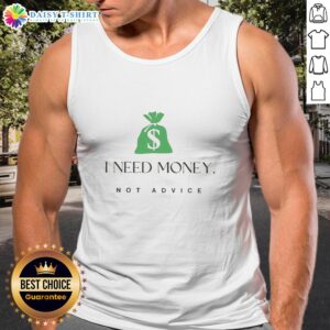 Good I Need Money Not Advice Tank Top featuring bold text design in a casual style, perfect for expressing financial priorities.