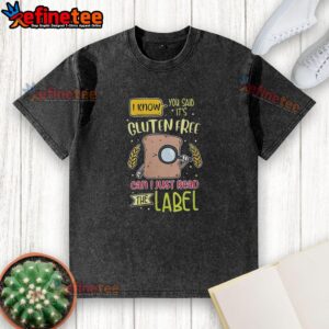 Premium I Know You Said It's Gluten Free T-Shirt with label design, perfect for food enthusiasts and casual wear.