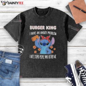 Alt Text: Cute Stitch X Burger King t-shirt featuring 'I have an anger problem' slogan, perfect for casual wear enthusiasts.