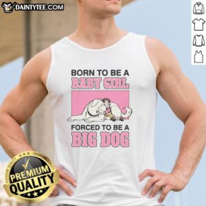 Premium Born To Be A Baby Girl Forced To Be A Big Dog Tank Top featuring playful design and vibrant colors for kids.