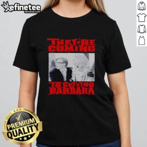 Good They're Coming to Get You Barbara Ladies Tee featuring a spooky design perfect for Halloween and horror fans.