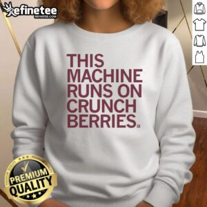 Nice This Machine Runs On Crunchberries Shirt - Image 5