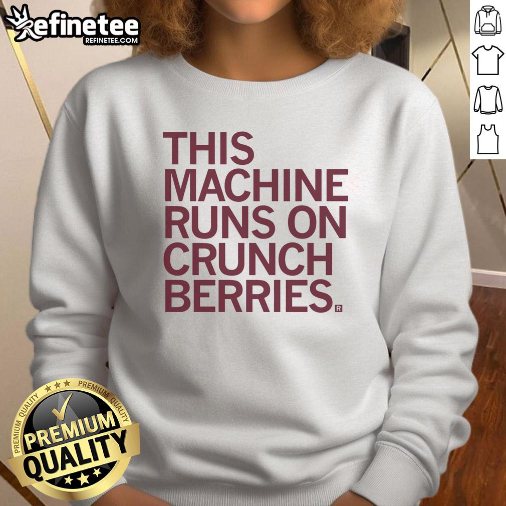 nice-this-machine-runs-on-crunchberries-sweatshirt Nice This Machine Runs On Crunchberries Shirt - Image 5