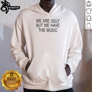 Premium 'We Are Ugly But We Have The Music' hoodie featuring bold text design and stylish fit for music lovers.