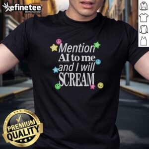 Hot Mention AI To Me And I Will Scream T-Shirt featuring bold text design on a stylish, casual tee.