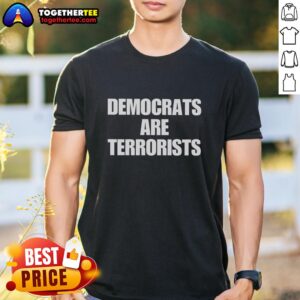 Good Democrats Are Terrorists T-Shirt featuring bold text design, perfect for political statement and activism.