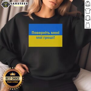 Alt Text: Premium Ukrainian Return My Money sweatshirt featuring bold text design, perfect for expressing your sentiments stylishly.