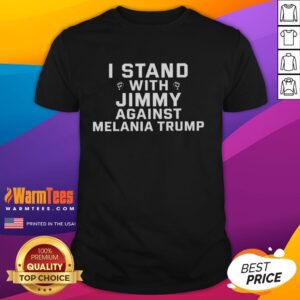 Alt Text: Good I Stand With Jimmy Against Melania Trump T-Shirt featuring bold text on a stylish black background.