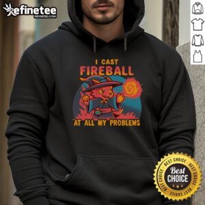 Nice I Cast Fireball At All My Problems Hoodie featuring a vibrant graphic design, perfect for gamers and fantasy lovers.
