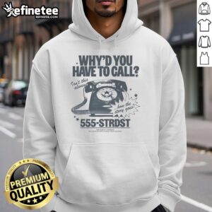 Alt Text: Premium Why Do You Have To Call? Isn't This Always How The Story Goes? hoodie featuring a stylish design and comfortable fit.