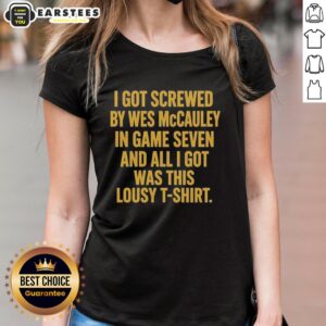 Funny 'Good I Got Screwed by Wes McCauley in Game Seven' ladies tee, perfect for hockey fans and sports humor lovers.