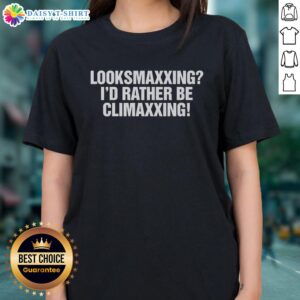 Premium Looksmaxxing 'I'd Rather Be Climaxxing' Ladies Tee in stylish design, perfect for trendy women's casual wear.