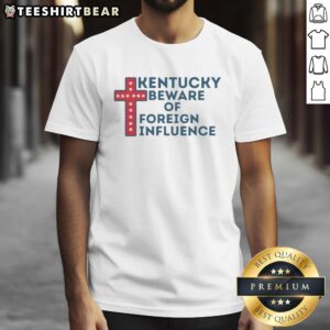 Awesome Kentucky Beware Of Foreign Influence patriotic Christian cross t-shirt with stars design for proud Americans.
