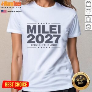 Good Milei 2027 Finish The Job Ladies Tee featuring a stylish design for supporters of Milei's campaign.