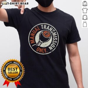 Good Manual Transmission Only T-Shirt featuring bold graphics, perfect for car enthusiasts and manual driving fans.