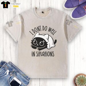 Good I Dont Do Well In Situations washed t-shirt featuring a humorous quote in casual style, perfect for laid-back outfits.