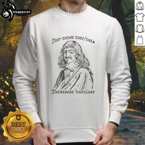 Good They Think They/Them Therefore They Are sweatshirt featuring a stylish design for inclusive fashion.