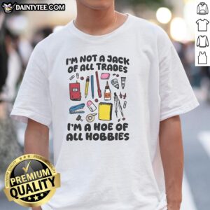 Alt Text: Premium I'm Not A Jack Of All Trades I'm A Hoe Of All Hobbies T-Shirt design featuring bold typography on a stylish tee.