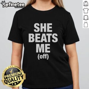 Original She Beats Me Off Ladies Tee featuring a stylish design for women, perfect for casual outings and statement fashion.