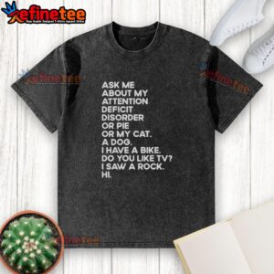 Funny washed t-shirt with 'Ask Me About My Attention Deficit Disorder or Pie or My Cat' design, perfect for casual wear.