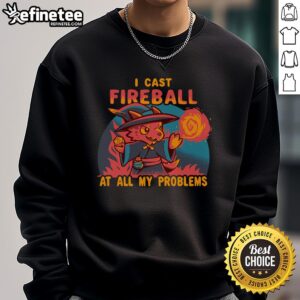 Nice I Cast Fireball At All My Problems Sweatshirt featuring a bold graphic and cozy design for gamers and fantasy lovers.