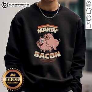 Good Pig Bacon Makin Bacon sweatshirt featuring a playful design for bacon lovers and food enthusiasts.