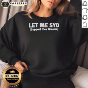 Alt Text: Good Let Me Syd Support Your Dreams motivational sweatshirt in vibrant colors, perfect for inspiring your daily hustle.