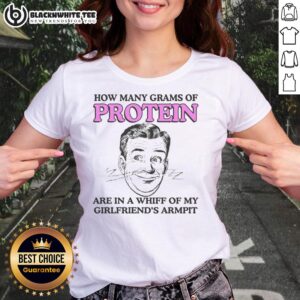 Womens tee featuring the phrase 'How Many Grams of Protein Are in a Whiff of My Girlfriend's Armpit' for fun style.