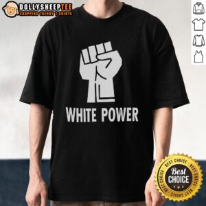 Alt Text: Pretty White Power Raised Fist T-Shirt showcasing a bold design symbolizing strength and unity in activism.
