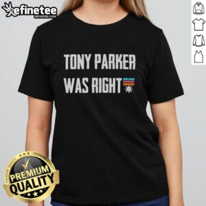 Premium Tony Parker Was Right Ladies Tee featuring a stylish design, perfect for fans of basketball and Tony Parker.