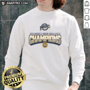 Alt Text: Good Maac Quinnipiac University Women's Indoor Track and Field Champions 2026 logo on a stylish sweatshirt.