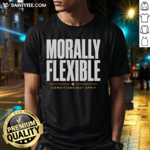 Official Morally Flexible Conditions May Apply Graphic T-Shirt featuring bold text design on a stylish casual tee.
